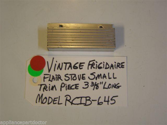 Model RCIB-645 Vintage Frigidaire Flair Stove Small Trim Piece 3 3/8 Model RCIB-645 Vintage Frigidaire Flair Stove Small Trim Piece 3 3/8